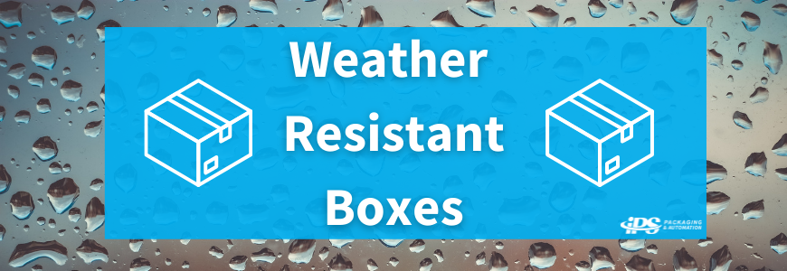 rain on glass with white text reading weather resistant boxes